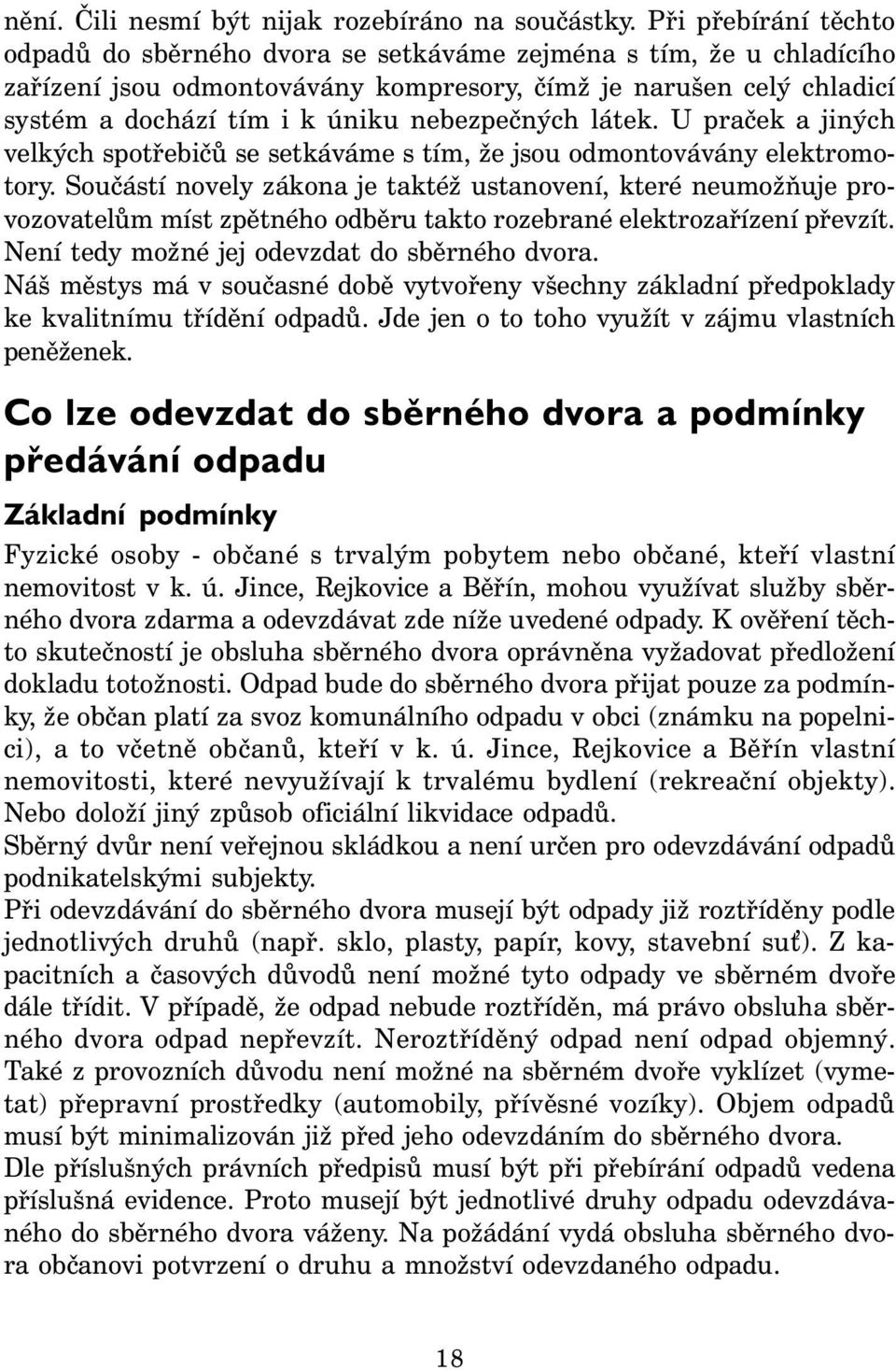 nebezpečných látek. U praček a jiných velkých spotřebičů se setkáváme s tím, že jsou odmontovávány elektromotory.