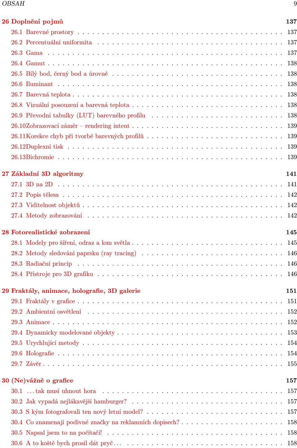 .......................................... 138 26.8 Vizuální posouzení a barevná teplota............................... 138 26.9 Převodní tabulky (LUT) barevného profilu........................... 138 26.10Zobrazovací záměr rendering intent.