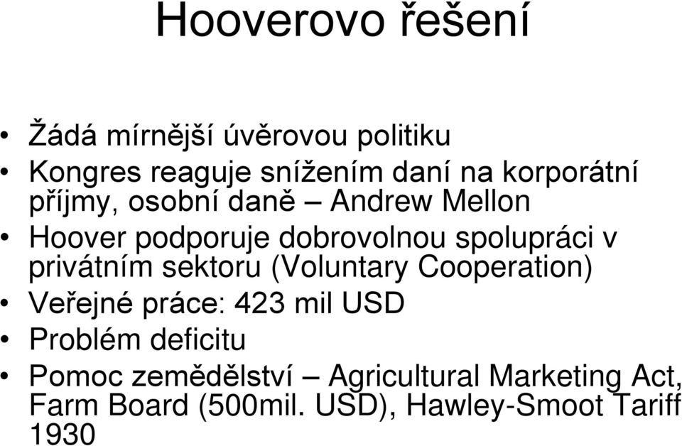 privátním sektoru (Voluntary Cooperation) Veřejné práce: 423 mil USD Problém deficitu