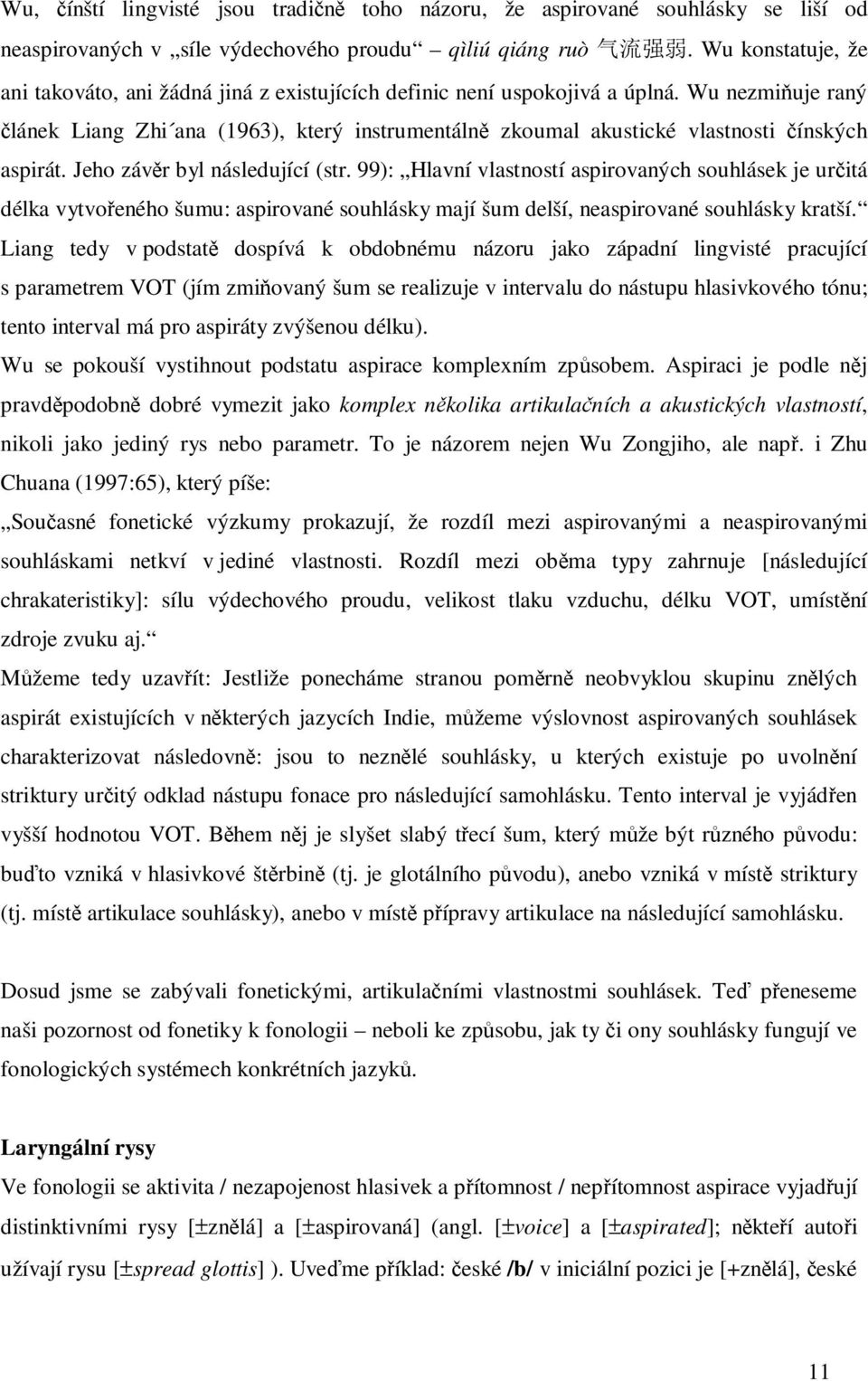 Wu nezmiňuje raný článek Liang Zhi ana (1963), který instrumentálně zkoumal akustické vlastnosti čínských aspirát. Jeho závěr byl následující (str.