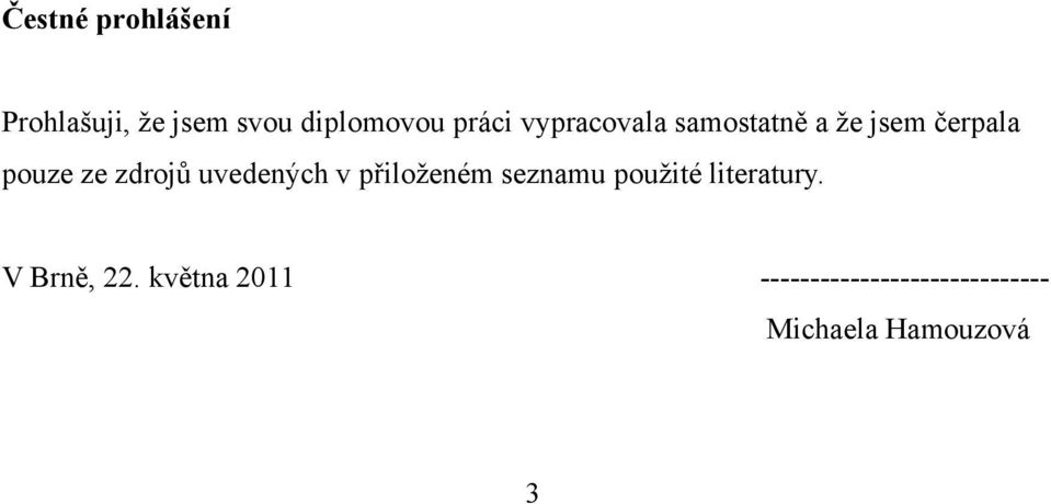 uvedených v přiloţeném seznamu pouţité literatury.