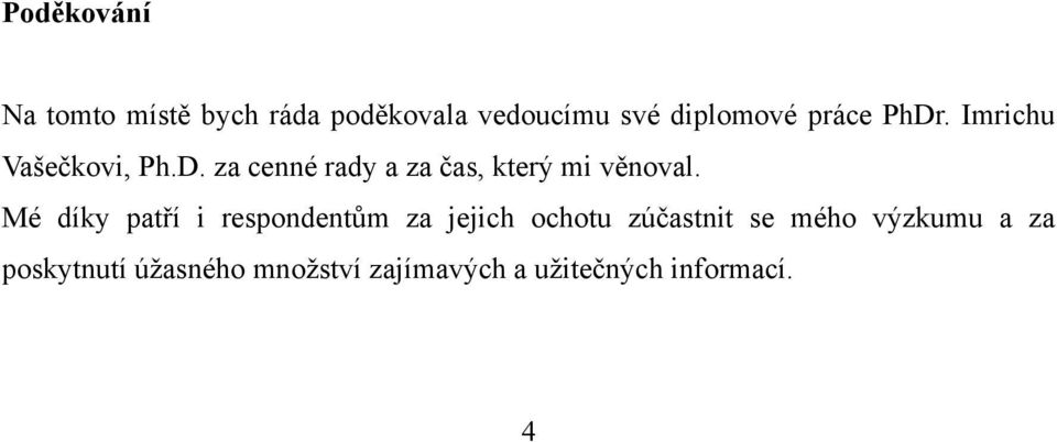 Mé díky patří i respondentům za jejich ochotu zúčastnit se mého výzkumu