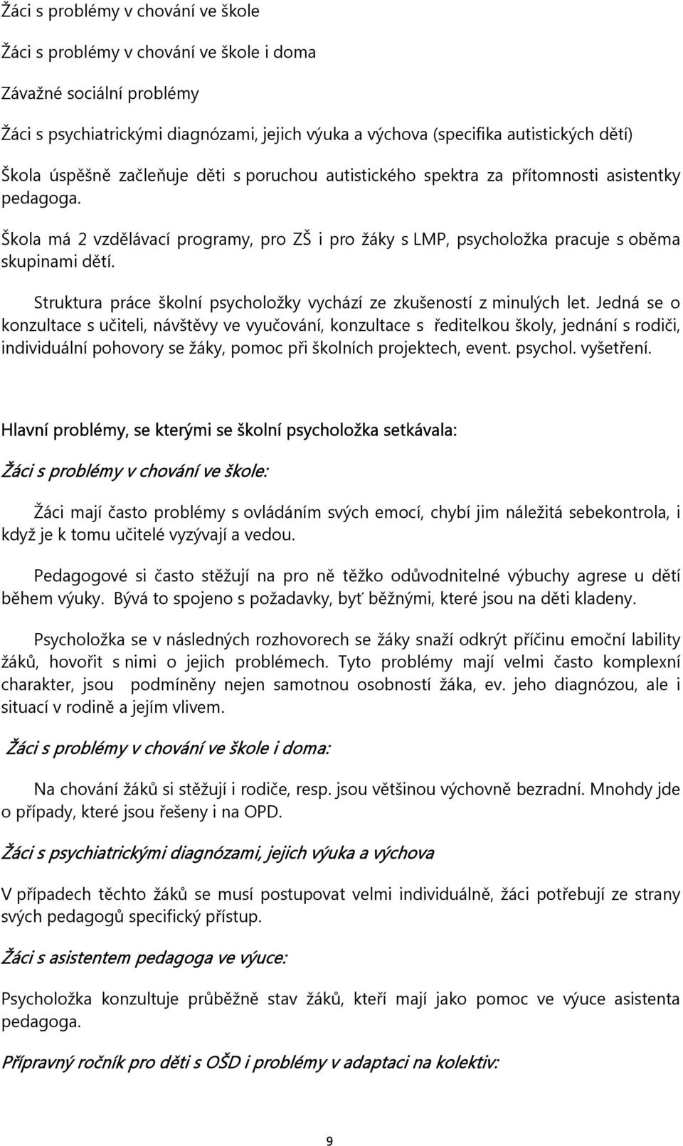 Struktura práce školní psycholožky vychází ze zkušeností z minulých let.