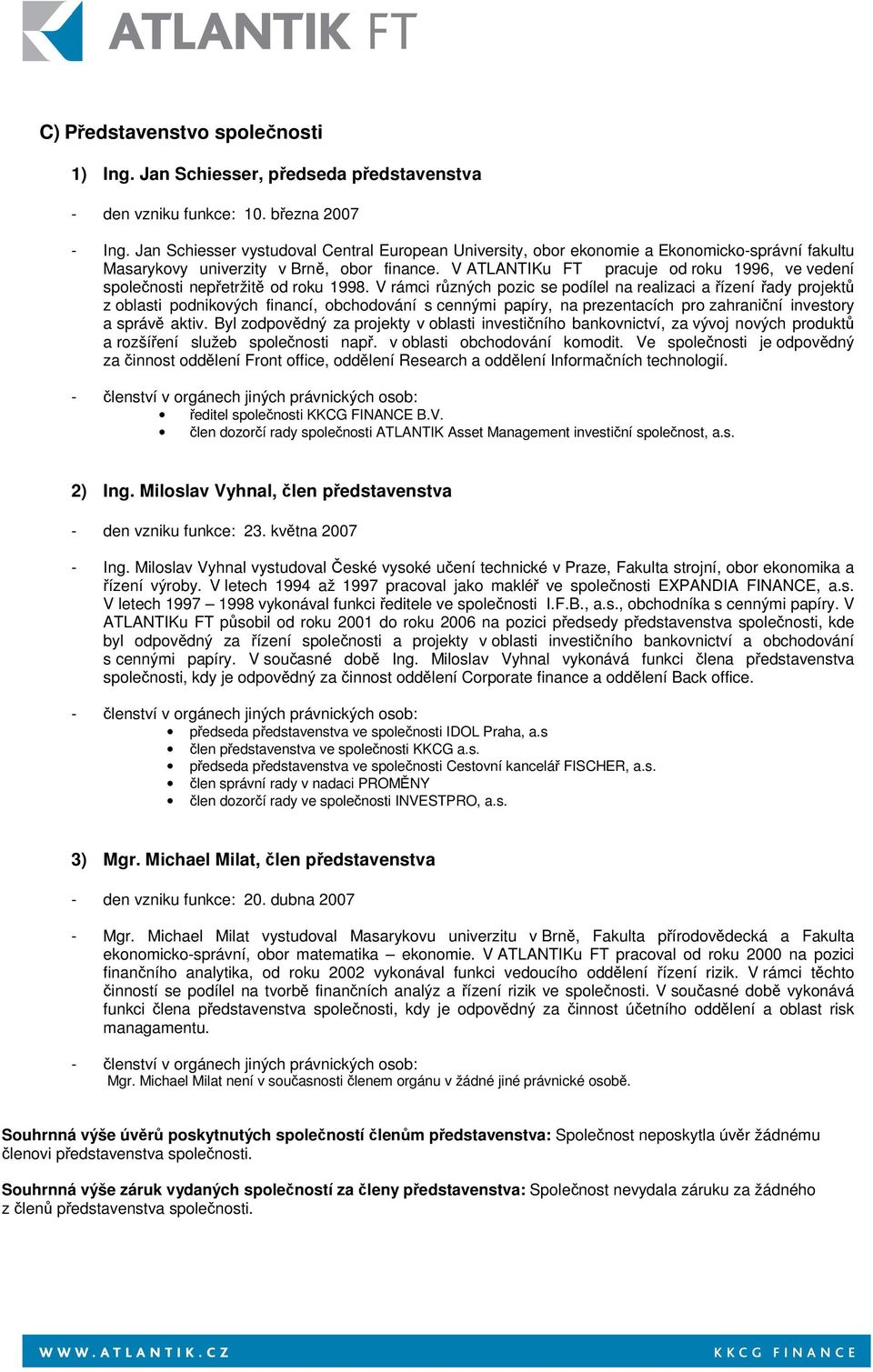 V ATLANTIKu FT pracuje od roku 1996, ve vedení spolenosti nepetržit od roku 1998.