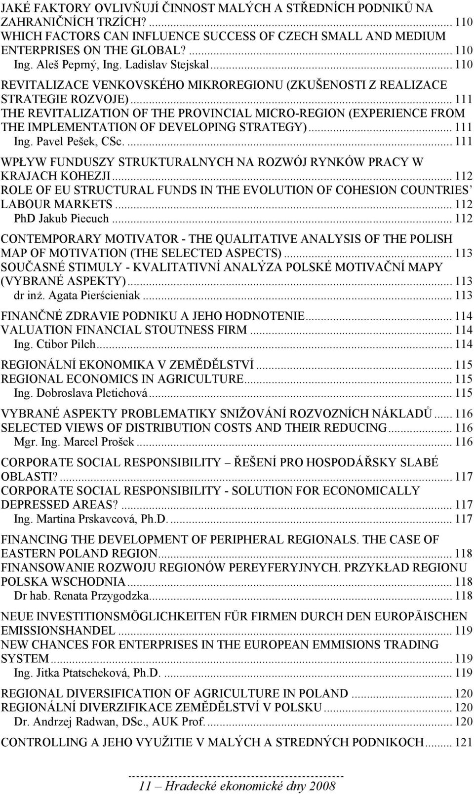 .. 111 THE REVITALIZATION OF THE PROVINCIAL MICRO-REGION (EXPERIENCE FROM THE IMPLEMENTATION OF DEVELOPING STRATEGY)... 111 Ing. Pavel Pešek, CSc.