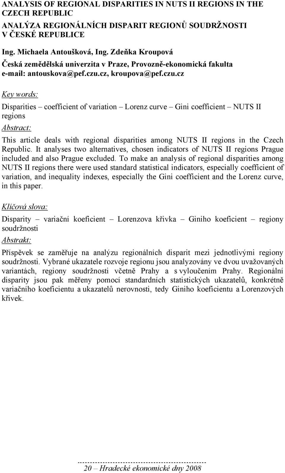 cz, kroupova@pef.czu.cz Disparities coefficient of variation Lorenz curve Gini coefficient NUTS II regions This article deals with regional disparities among NUTS II regions in the Czech Republic.