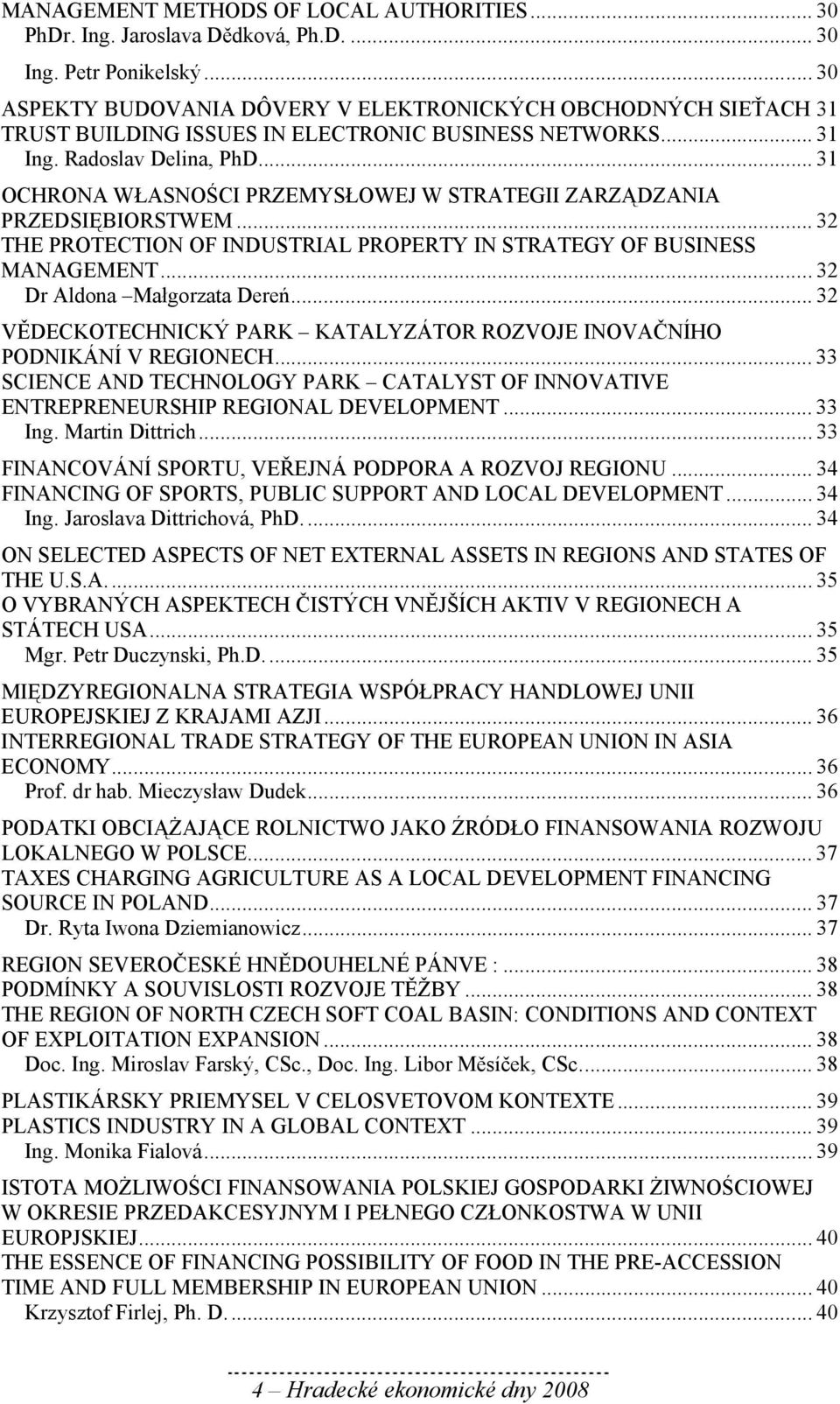 .. 31 OCHRONA WŁASNOŚCI PRZEMYSŁOWEJ W STRATEGII ZARZĄDZANIA PRZEDSIĘBIORSTWEM... 32 THE PROTECTION OF INDUSTRIAL PROPERTY IN STRATEGY OF BUSINESS MANAGEMENT... 32 Dr Aldona Małgorzata Dereń.