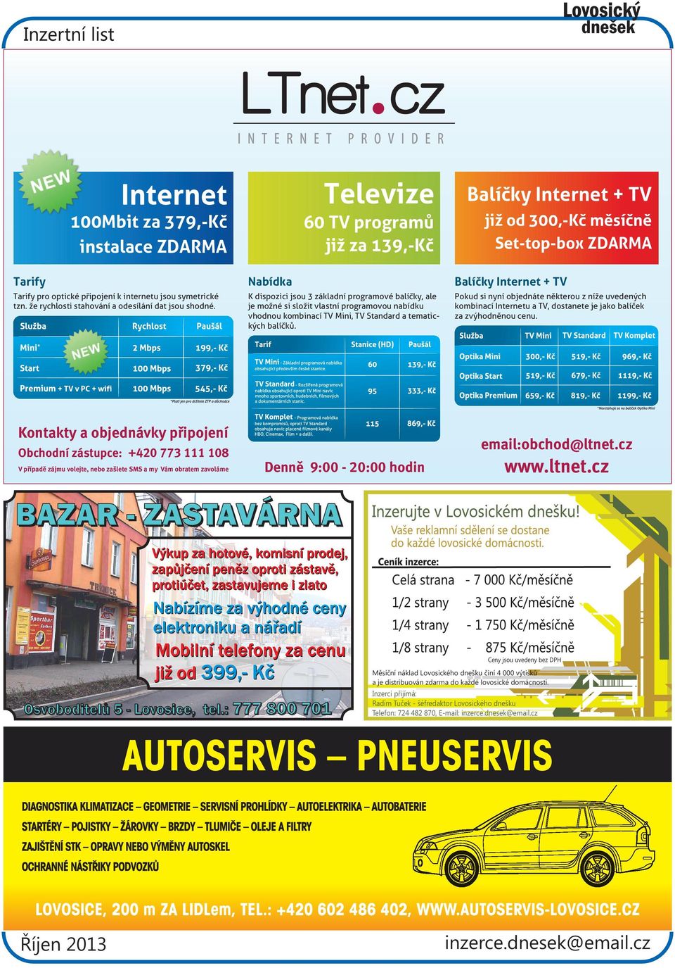 K dispozici jsou 3 základní programové balíčky, ale je možné si složit vlastní programovou nabídku vhodnou kombinací TV Mini, TV Standard a tematických balíčků.