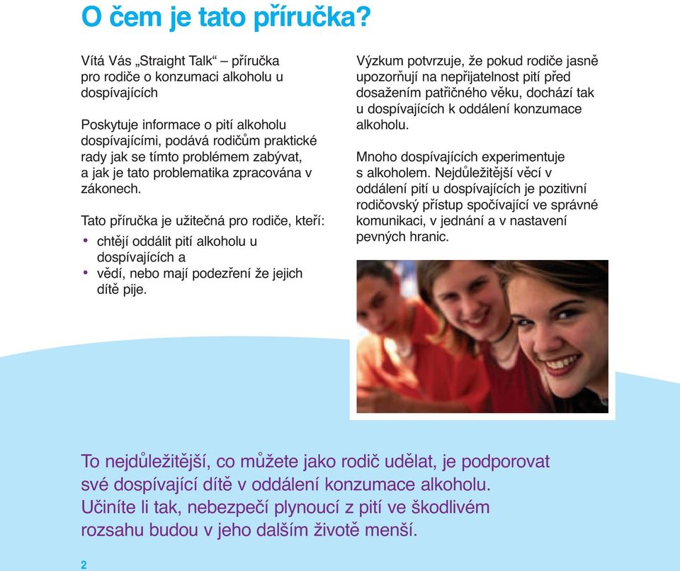 je tato problematika zpracována v zákonech. Tato příručka je užitečná pro rodiče, kteří: chtějí oddálit pití alkoholu u dospívajících a vědí, nebo mají podezření že jejich dítě pije.