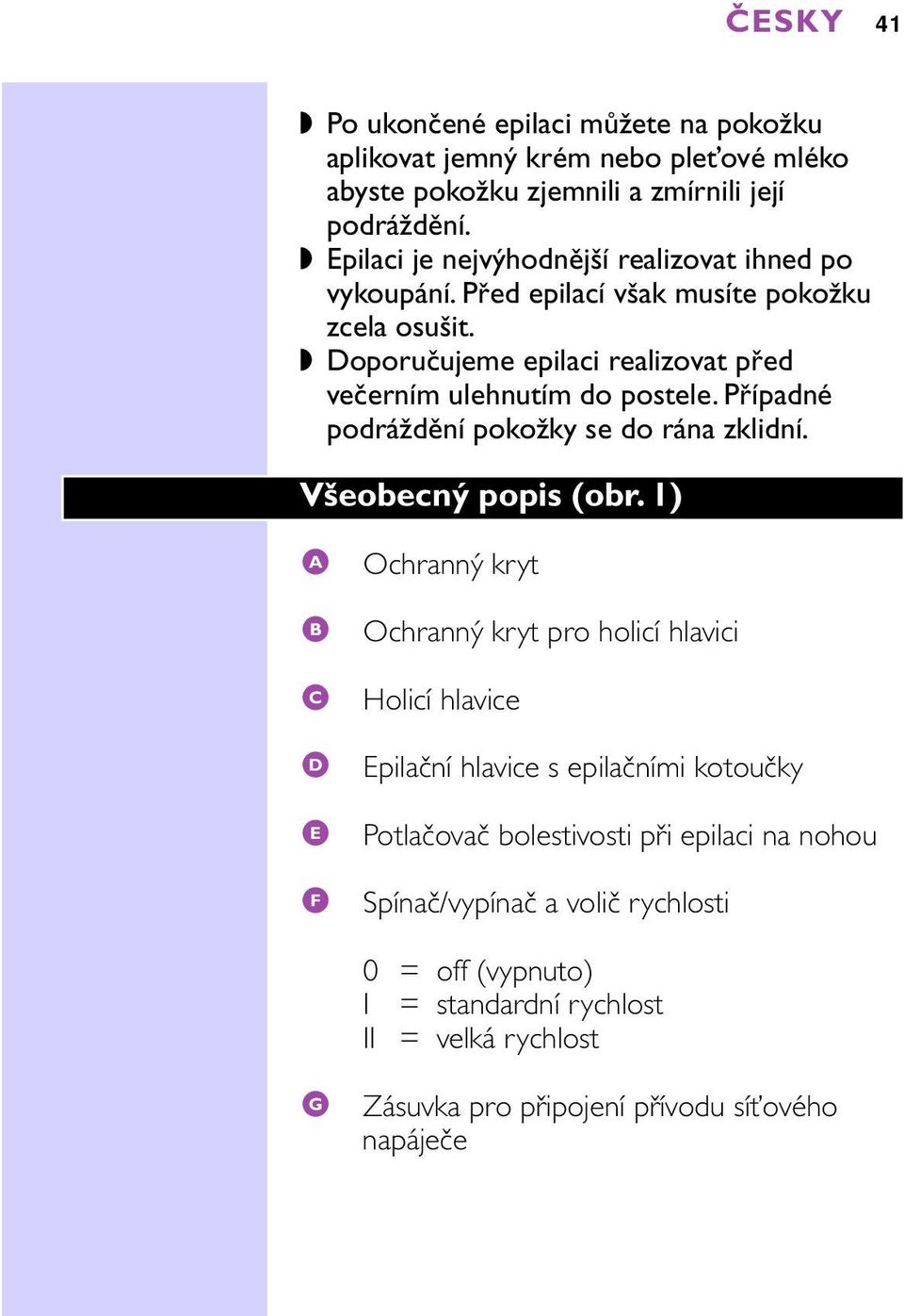 případné podráždění pokožky se do rána zklidní. Všeobecný popis (obr.