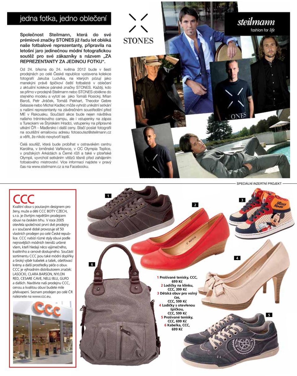 CCC nabízí různé styly obuvi podle nejnovějších módních trendů určené všem, kteří hledají něco výjimečného, kvalitního a cenově dostupného.