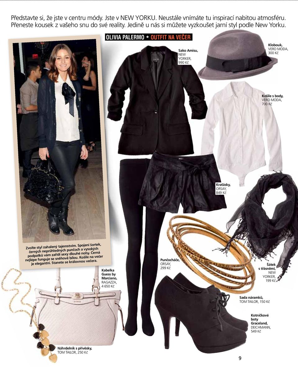 OLIVIA PALERMO * OUTFIT NA VEČER Klobouk, Sako Amisu, NEW YORKER, 990 Kč VERO MODA, 300 Kč Košile s body, VERO MODA, 700 Kč Kraťásky, ORSAY, 849 Kč Zvolte styl zahalený tajemstvím.