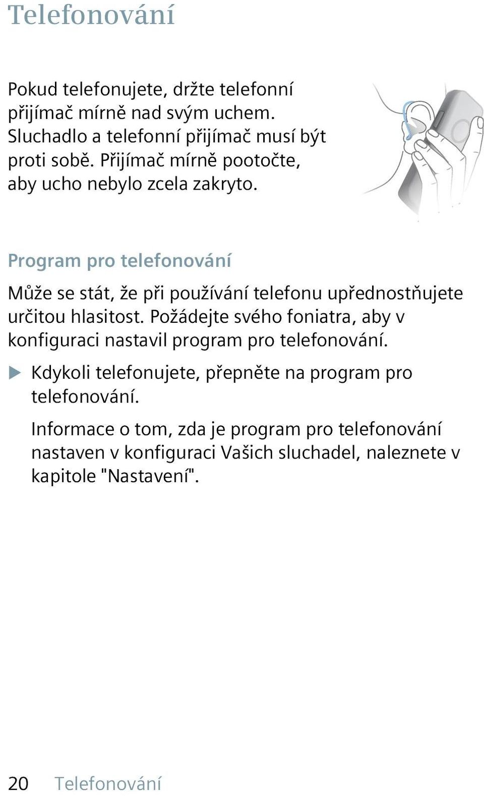 Program pro telefonování Může se stát, že při používání telefonu upřednostňujete určitou hlasitost.