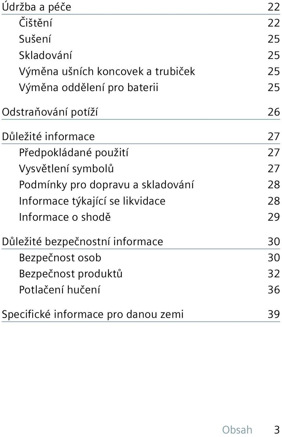 pro dopravu a skladování 28 Informace týkající se likvidace 28 Informace o shodě 29 Důležité bezpečnostní