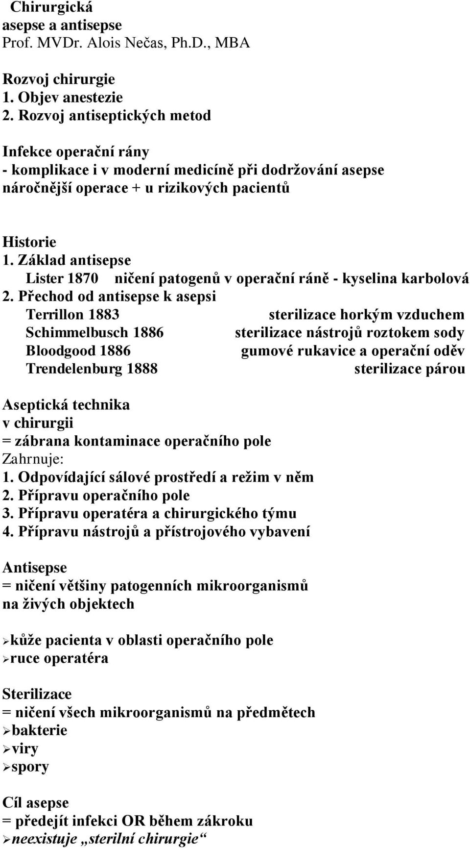 Základ antisepse Lister 1870 ničení patogenů v operační ráně - kyselina karbolová 2.