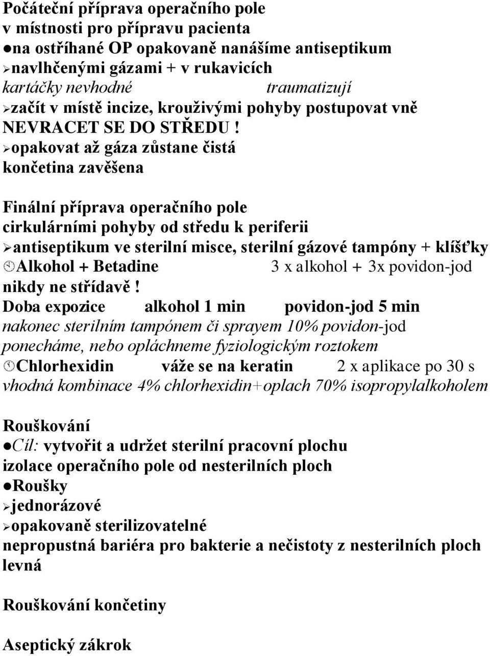 opakovat až gáza zůstane čistá končetina zavěšena Finální příprava operačního pole cirkulárními pohyby od středu k periferii antiseptikum ve sterilní misce, sterilní gázové tampóny + klíšťky Alkohol