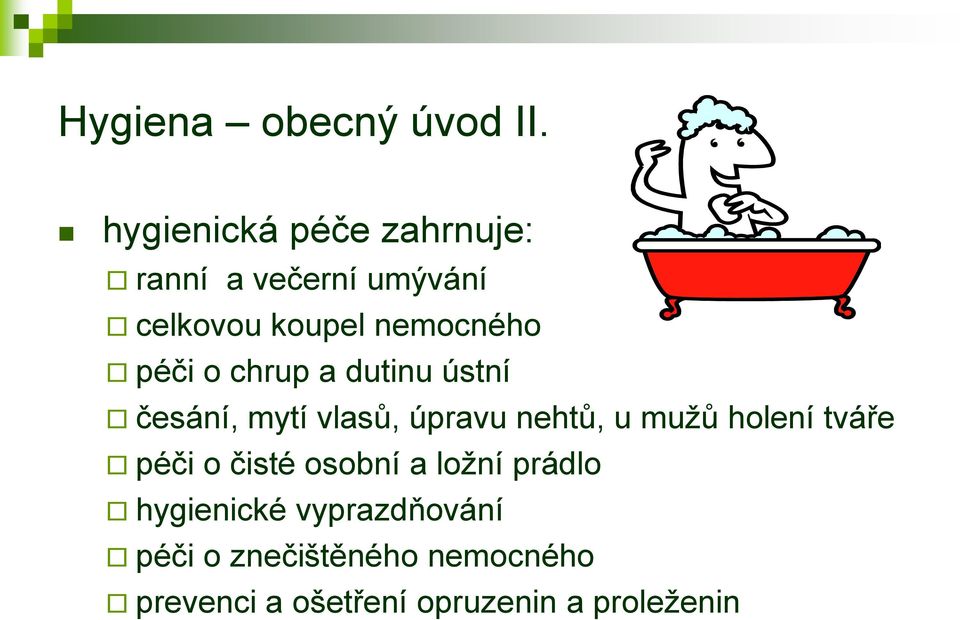 péči o chrup a dutinu ústní česání, mytí vlasů, úpravu nehtů, u mužů holení