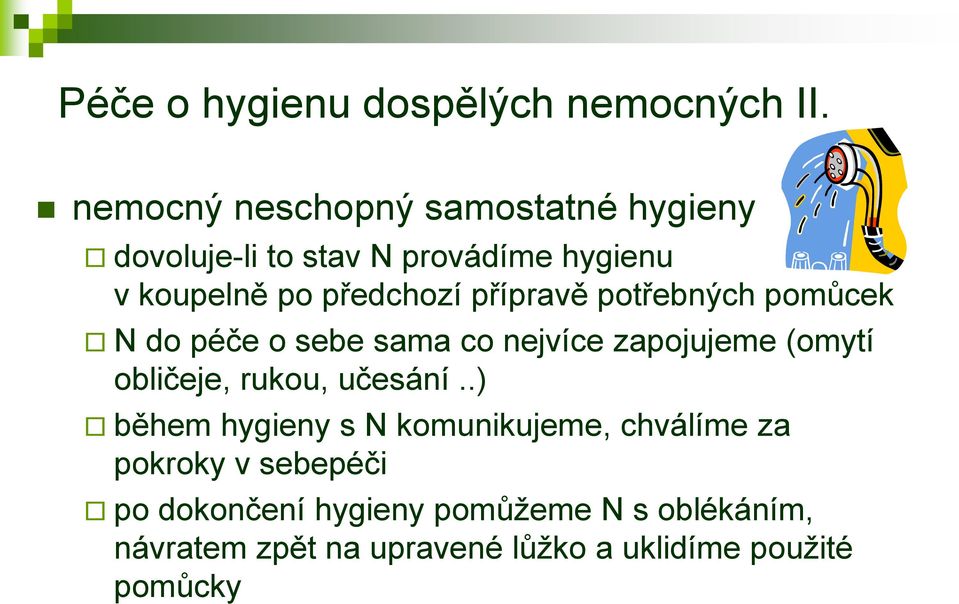 přípravě potřebných pomůcek N do péče o sebe sama co nejvíce zapojujeme (omytí obličeje, rukou, učesání.