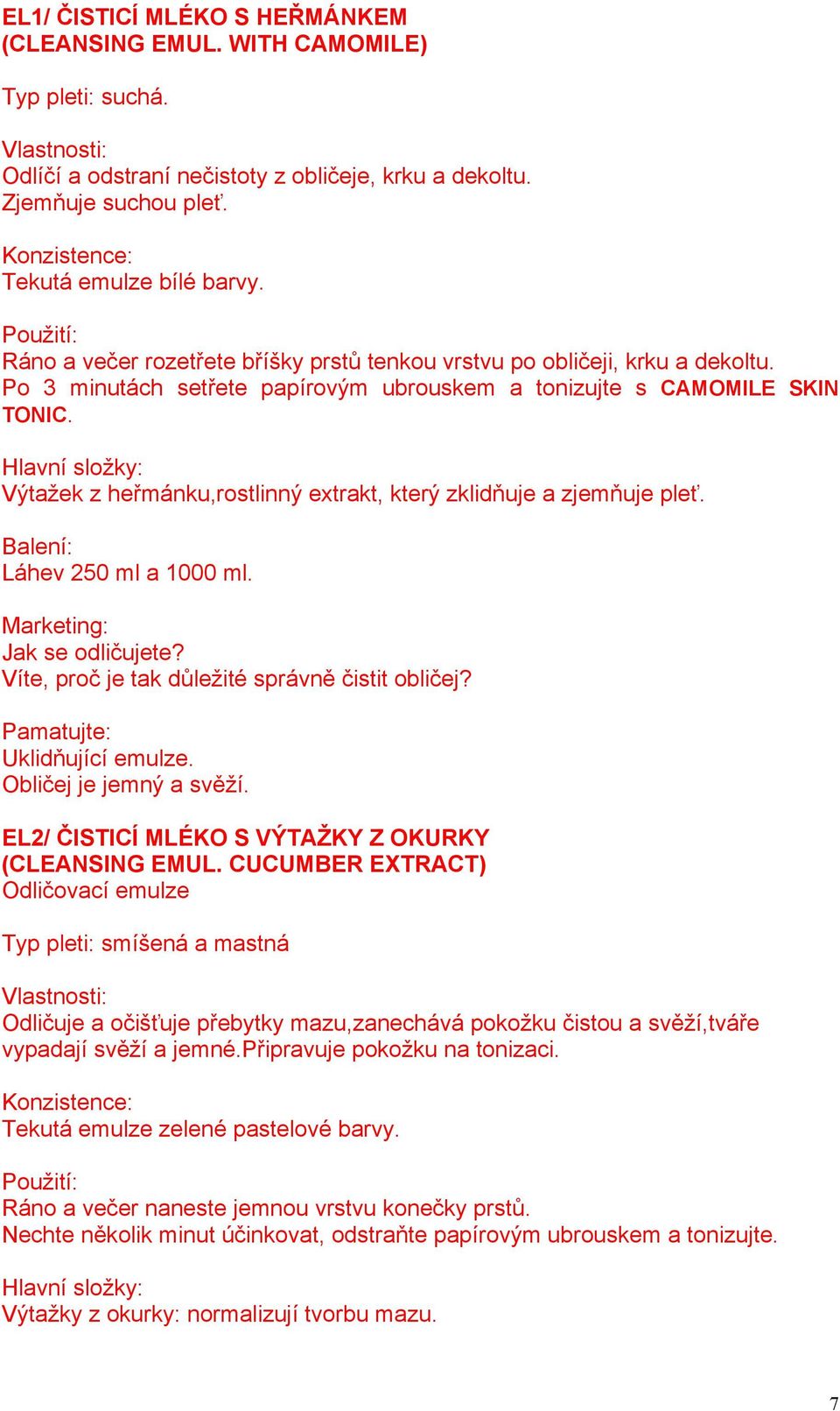 Výtažek z heřmánku,rostlinný extrakt, který zklidňuje a zjemňuje pleť. Láhev 250 ml a 1000 ml. Marketing: Jak se odličujete? Víte, proč je tak důležité správně čistit obličej?