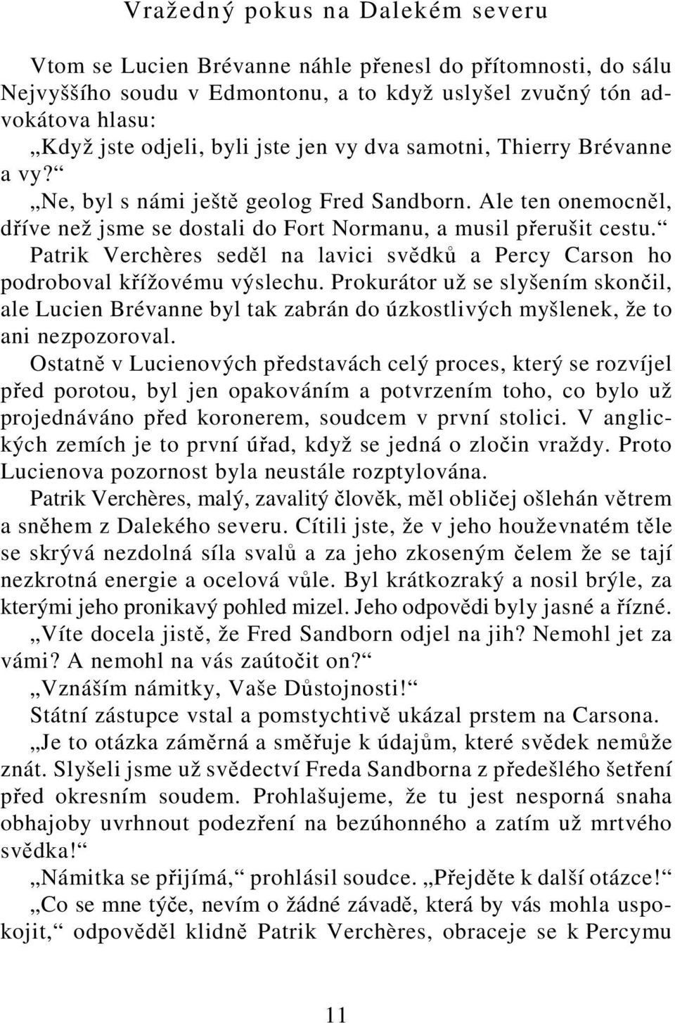 Patrik Verchères seděl na lavici svědků a Percy Carson ho podroboval křížovému výslechu.