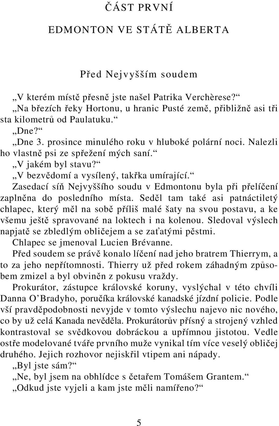 V jakém byl stavu? V bezvědomí a vysílený, takřka umírající. Zasedací síň Nejvyššího soudu v Edmontonu byla při přelíčení zaplněna do posledního místa.