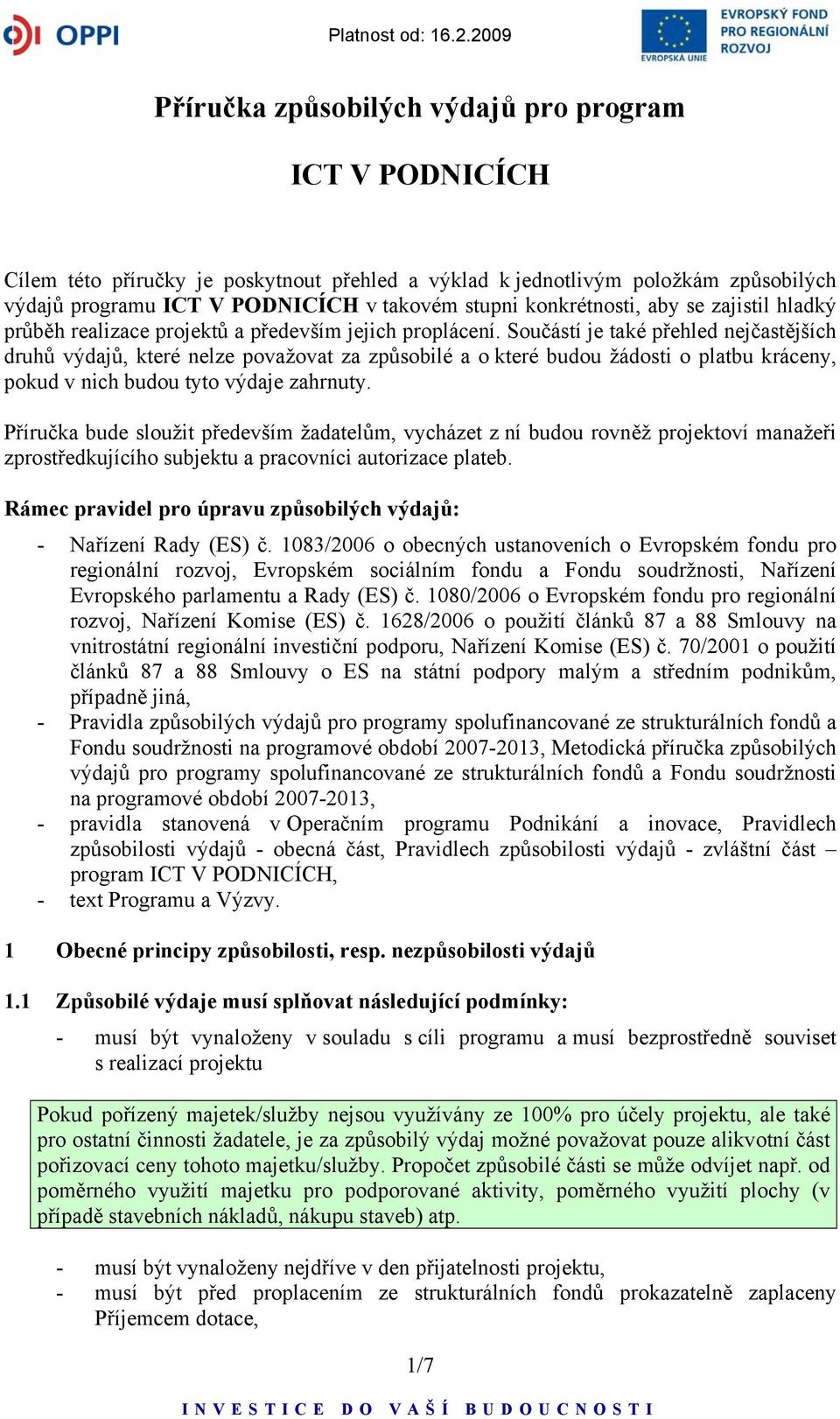 Součástí je také přehled nejčastějších druhů výdajů, které nelze považovat za způsobilé a o které budou žádosti o platbu kráceny, pokud v nich budou tyto výdaje zahrnuty.