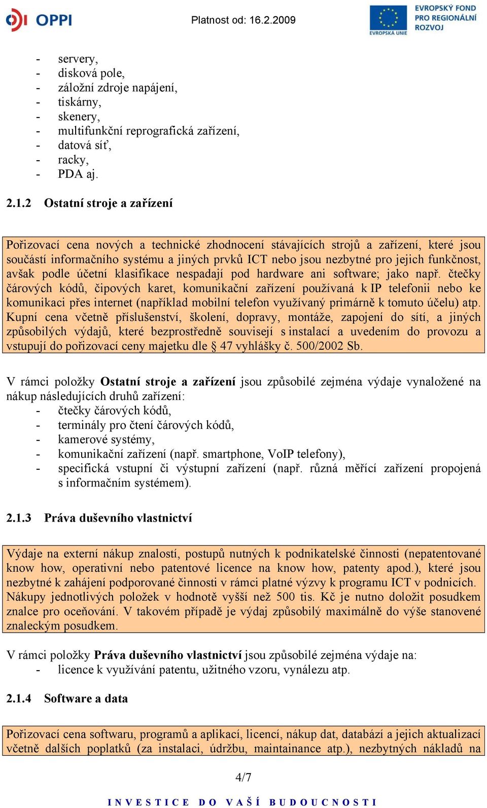 funkčnost, avšak podle účetní klasifikace nespadají pod hardware ani software; jako např.