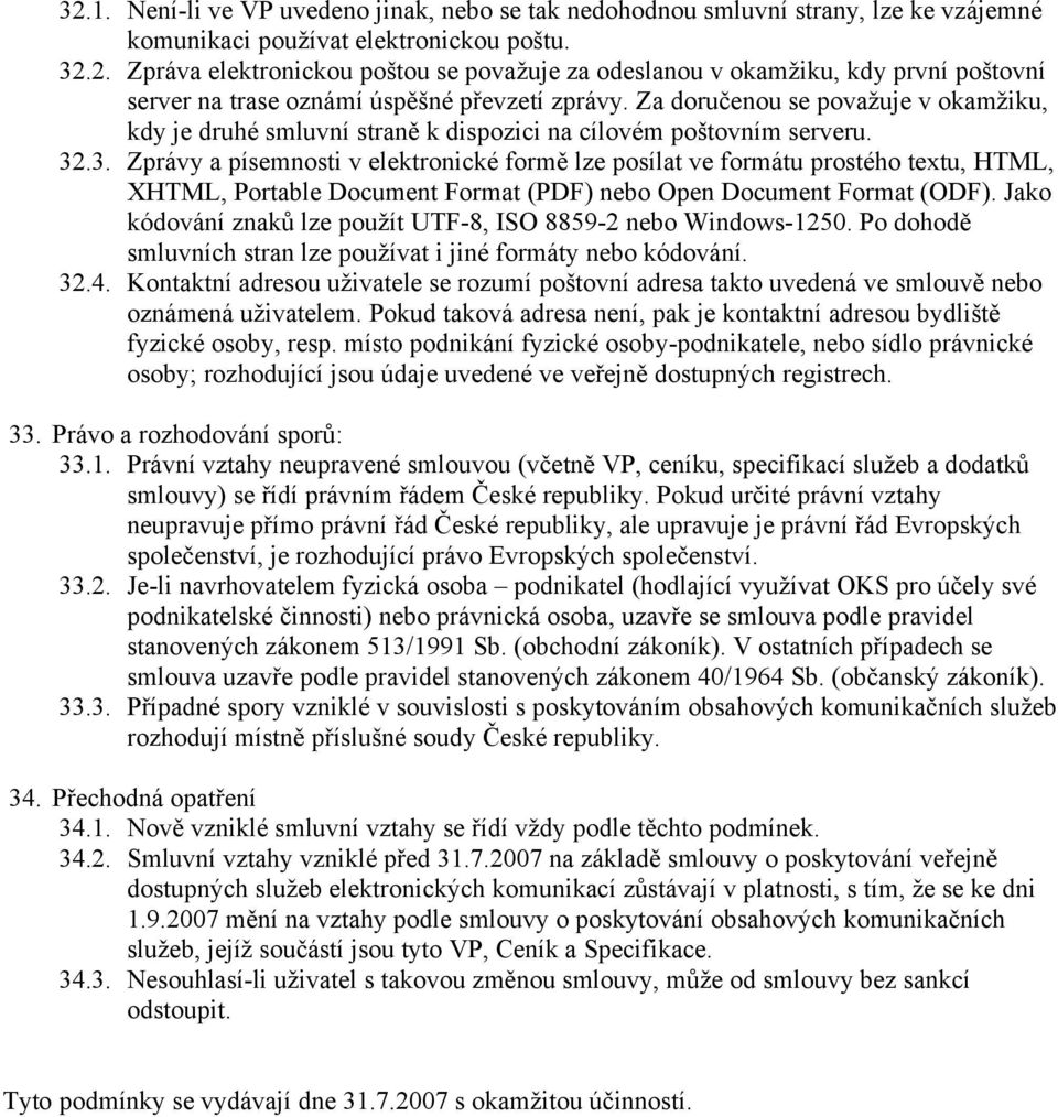 .3. Zprávy a písemnosti v elektronické formě lze posílat ve formátu prostého textu, HTML, XHTML, Portable Document Format (PDF) nebo Open Document Format (ODF).