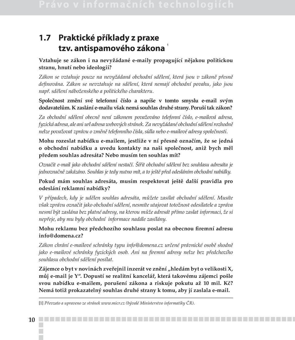 sdělení náboženského a politického charakteru. Společnost změní své telefonní číslo a napíše v tomto smyslu e-mail svým dodavatelům. K zaslání e-mailu však nemá souhlas druhé strany. Poruší tak zákon?