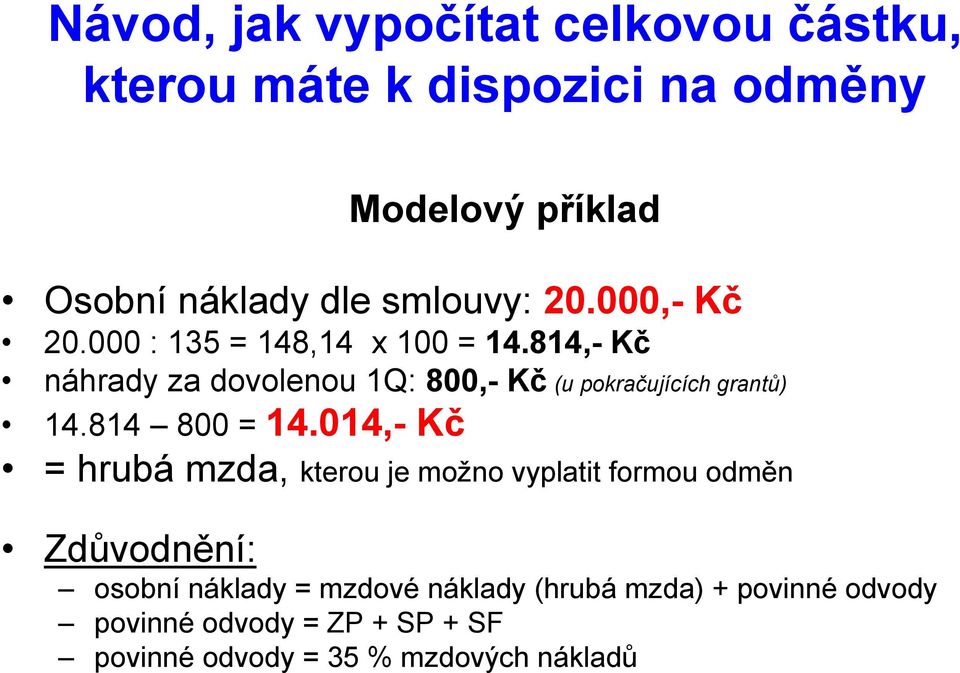 814,- Kč náhrady za dovolenou 1Q: 800,- Kč (u pokračujících grantů) 14.814 800 = 14.