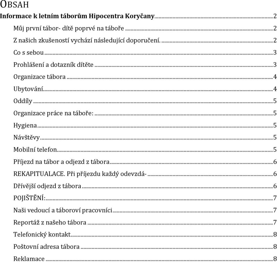 .. 5 Návštěvy... 5 Mobilní telefon... 5 Příjezd na tábor a odjezd z tábora... 6 REKAPITUALACE. Při příjezdu každý odevzdá-... 6 Dřívější odjezd z tábora.