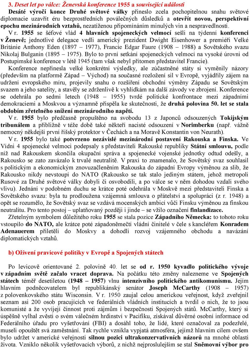 1955 se šéfové vlád 4 hlavních spojeneckých velmocí sešli na týdenní konferenci v Ženevě; jednotlivé delegace vedli americký prezident Dwight Eisenhower a premiéři Velké Británie Anthony Eden (1897