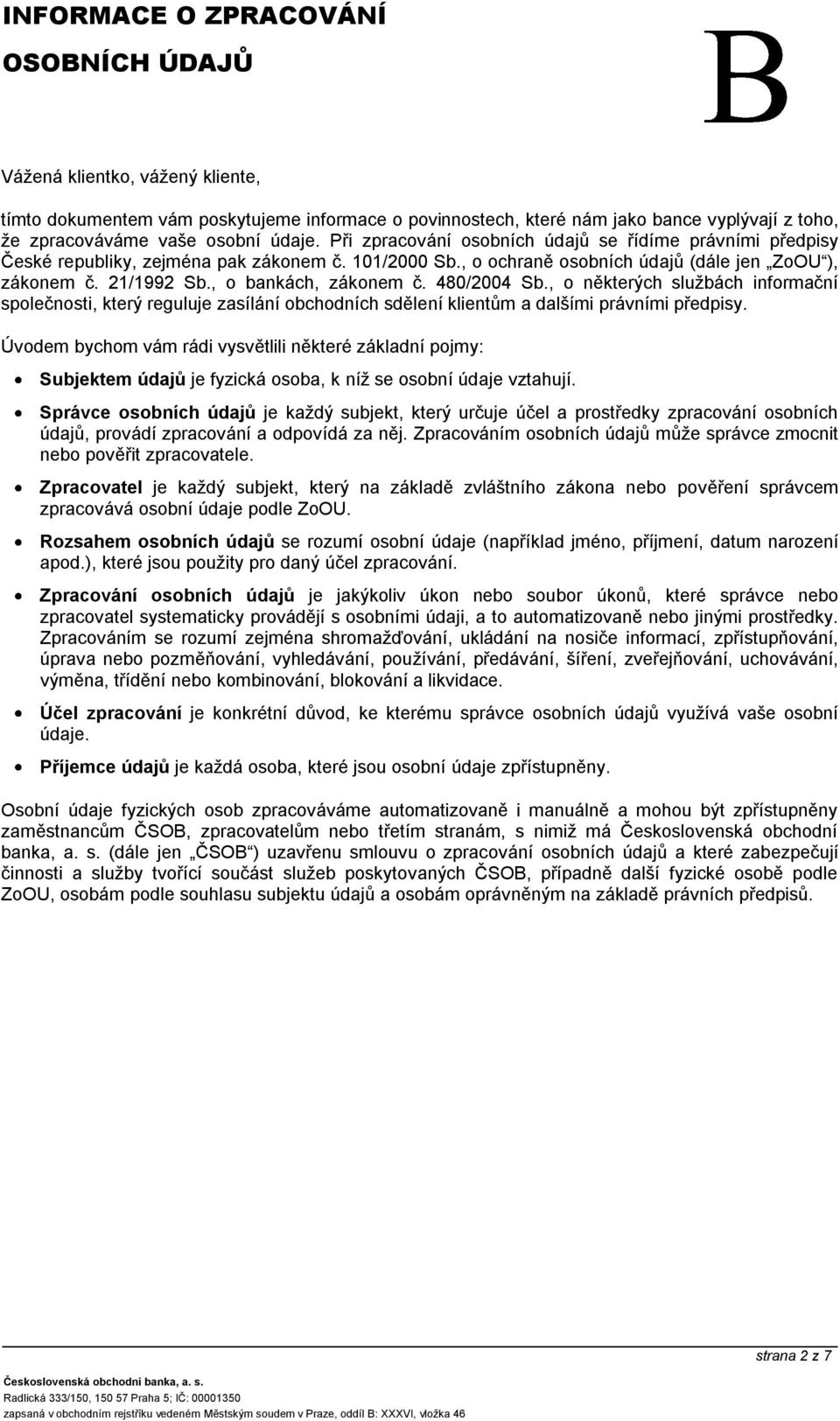 480/2004 Sb., o některých službách informační společnosti, který reguluje zasílání obchodních sdělení klientům a dalšími právními předpisy.