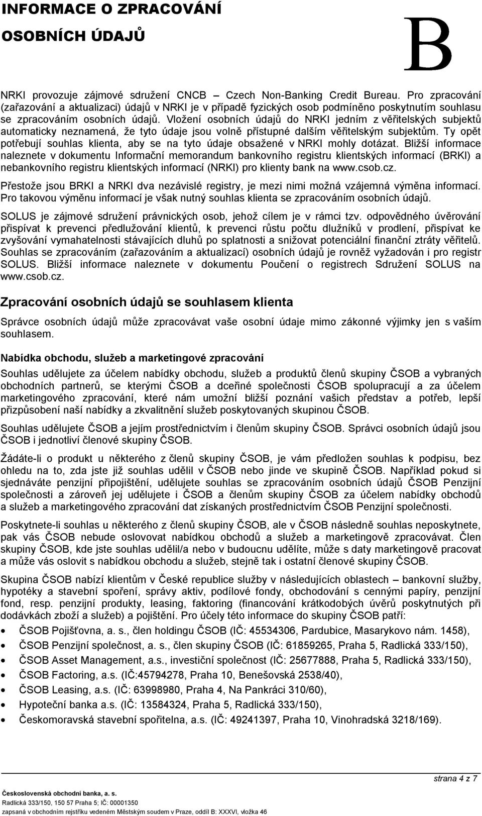 Vložení osobních údajů do NRKI jedním z věřitelských subjektů automaticky neznamená, že tyto údaje jsou volně přístupné dalším věřitelským subjektům.