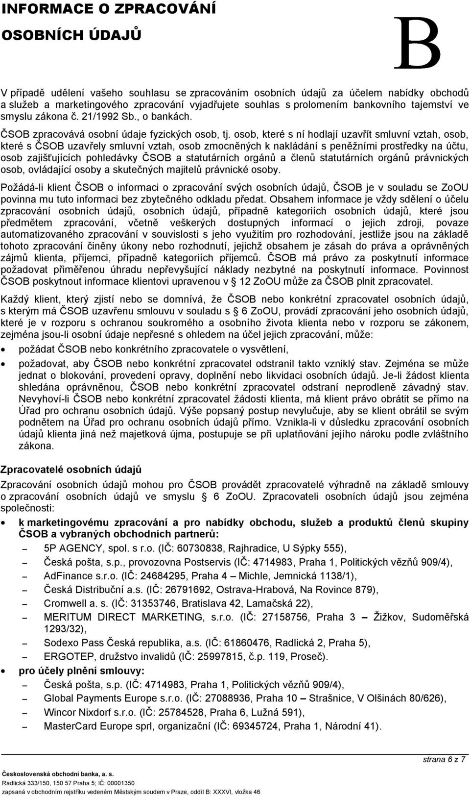 osob, které s ní hodlají uzavřít smluvní vztah, osob, které s ČSOB uzavřely smluvní vztah, osob zmocněných k nakládání s peněžními prostředky na účtu, osob zajišťujících pohledávky ČSOB a