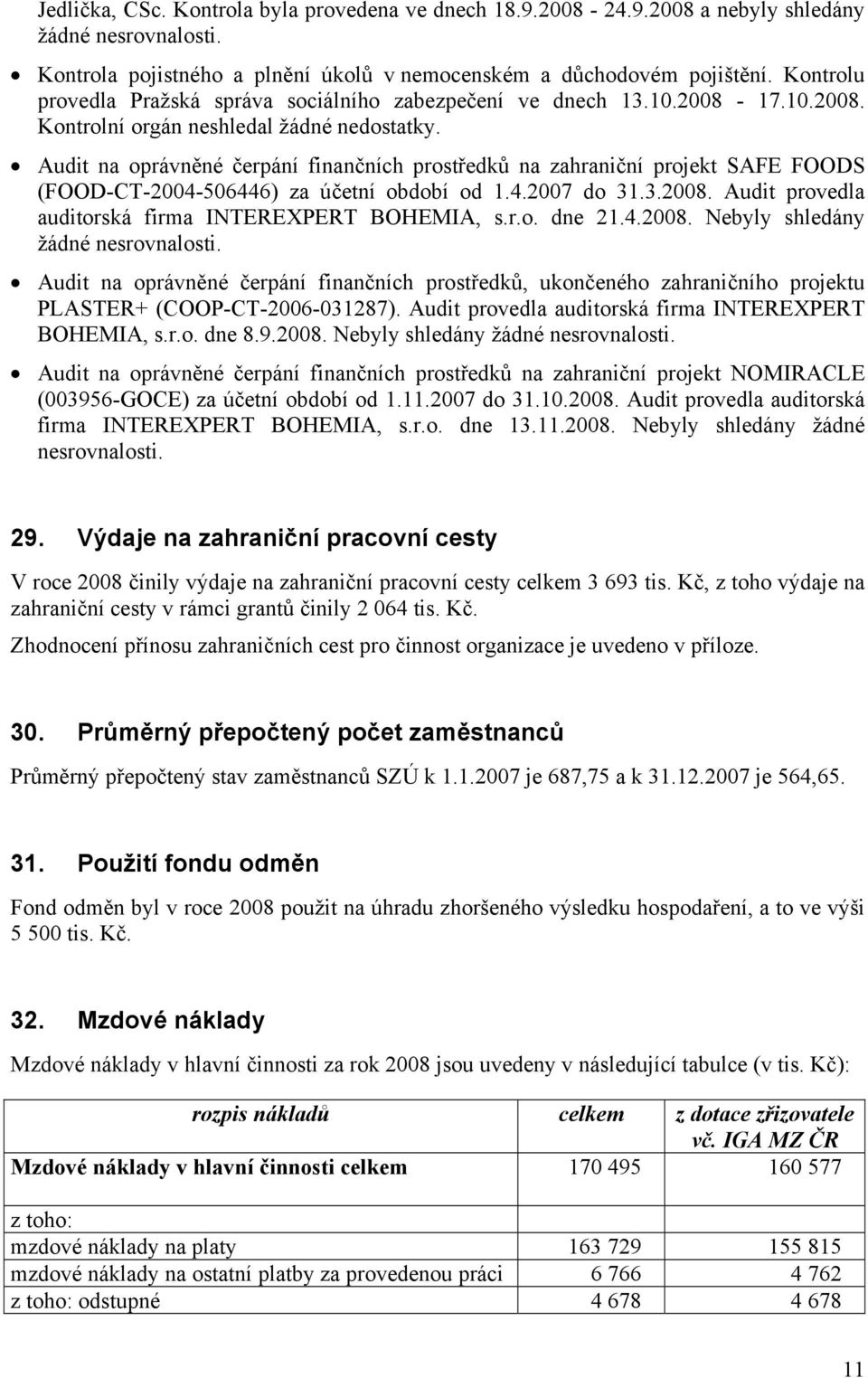 Audit na oprávněné čerpání finančních prostředků na zahraniční projekt SAFE FOODS (FOOD-CT-2004-506446) za účetní období od 1.4.2007 do 31.3.2008.