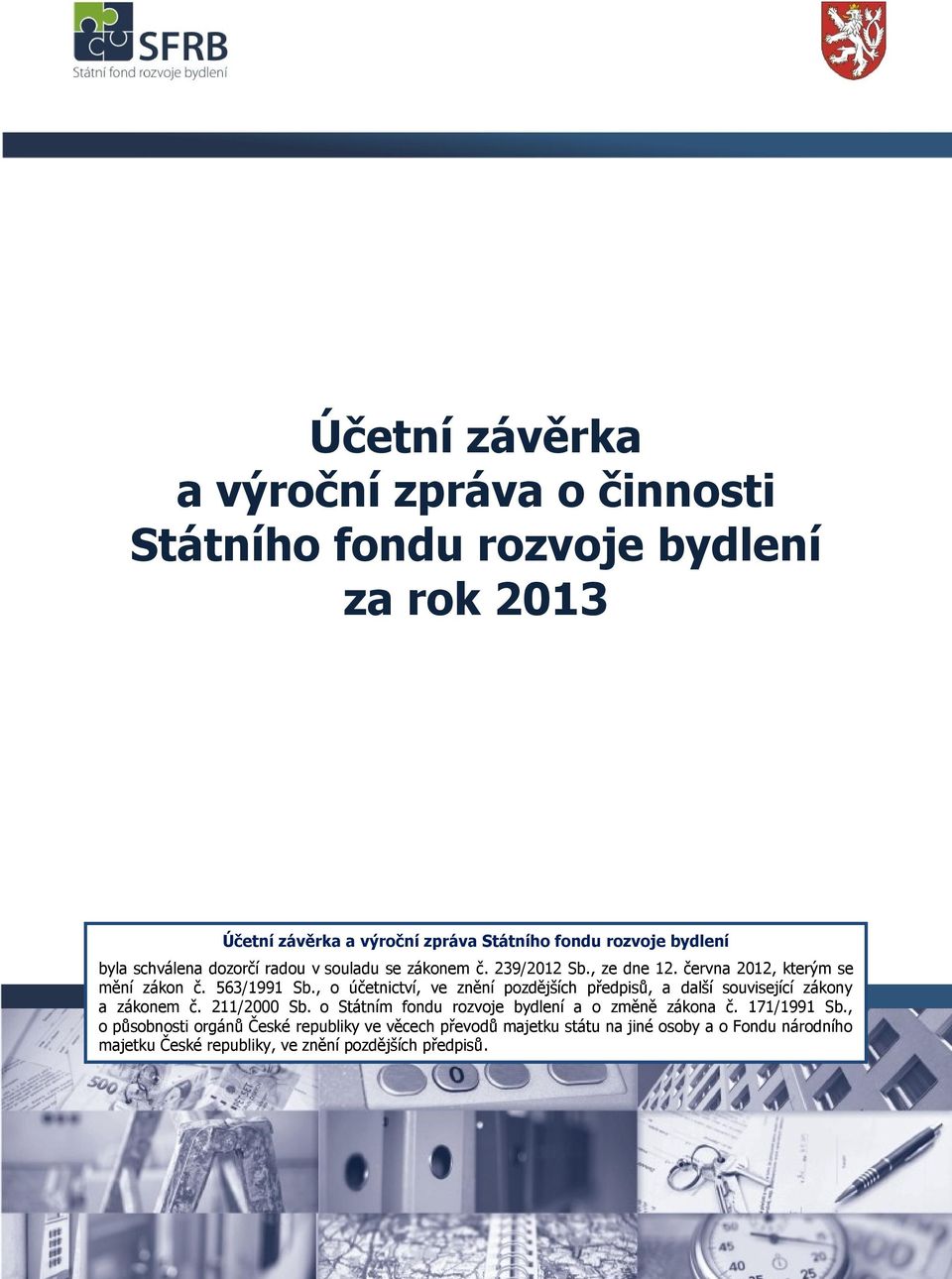 , o účetnictví, ve znění pozdějších předpisů, a další související zákony a zákonem č. 211/2000 Sb. o Státním fondu rozvoje bydlení a o změně zákona č.