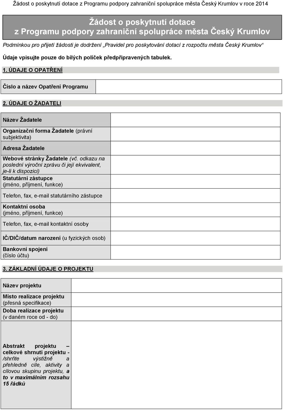 ÚDAJE O ŢADATELI Název Ţadatele Organizační forma Ţadatele (právní subjektivita) Adresa Ţadatele Webové stránky Ţadatele (vč.