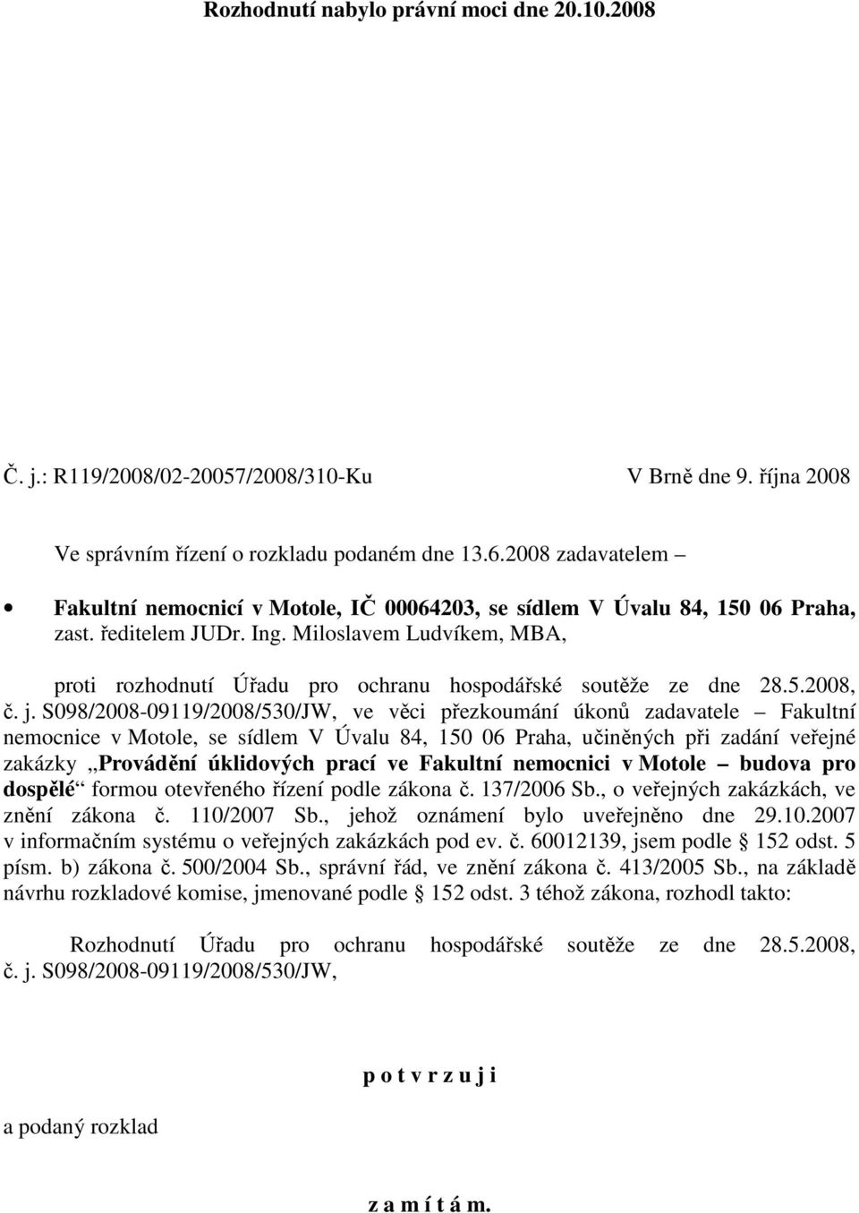 Miloslavem Ludvíkem, MBA, proti rozhodnutí Úřadu pro ochranu hospodářské soutěže ze dne 28.5.2008, č. j.