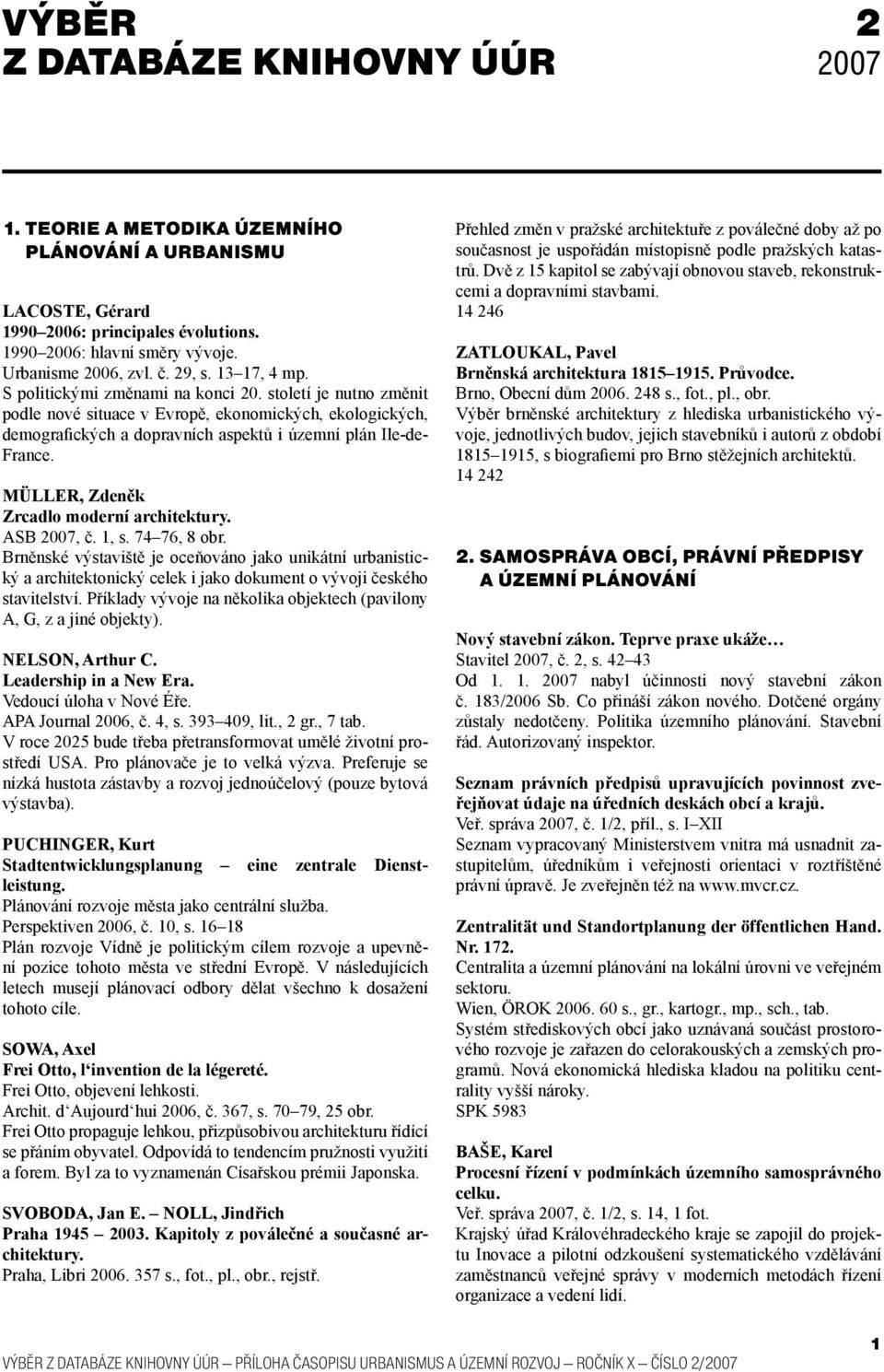 století je nutno změnit podle nové situace v Evropě, ekonomických, ekologických, demografických a dopravních aspektů i územní plán Ile-de- France. MÜLLER, Zdeněk Zrcadlo moderní architektury.