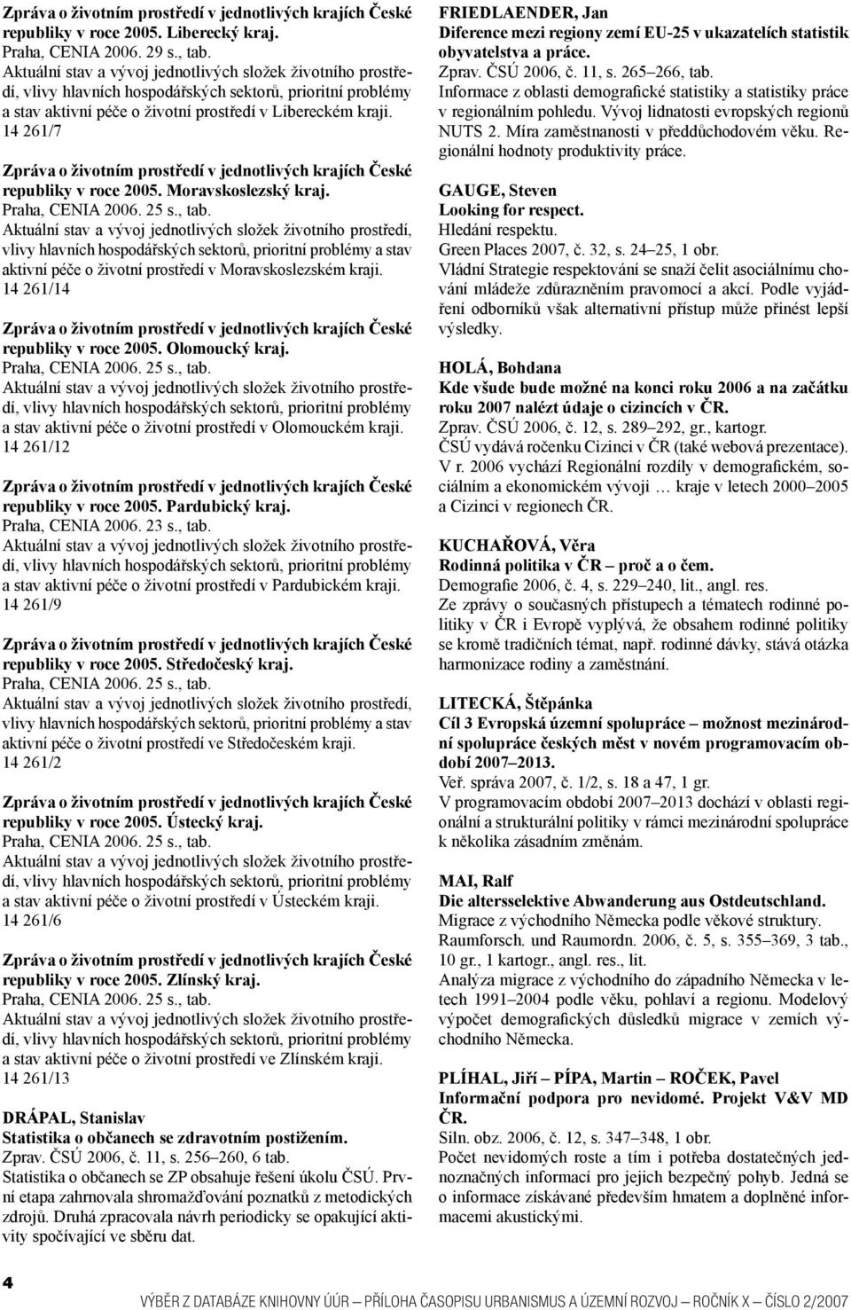 14 261/12 republiky v roce 2005. Pardubický kraj. Praha, CENIA 2006. 23 s., tab. a stav aktivní péče o životní prostředí v Pardubickém kraji. 14 261/9 republiky v roce 2005. Středočeský kraj.