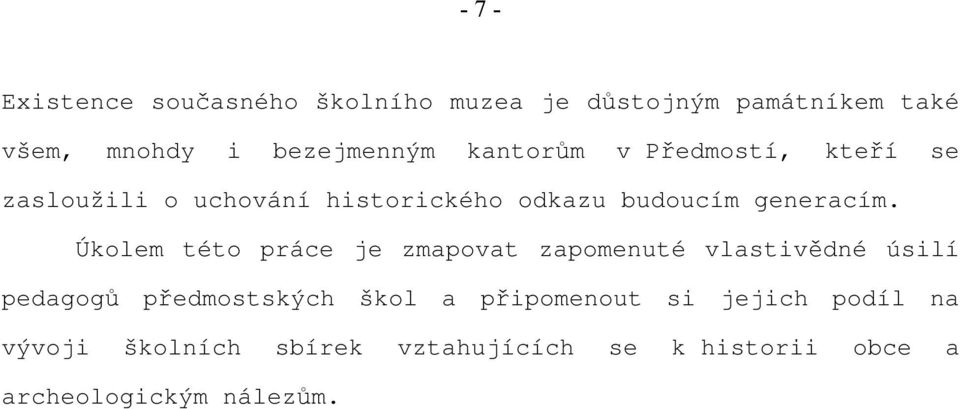 Úkolem této práce je zmapovat zapomenuté vlastivědné úsilí pedagogů předmostských škol a