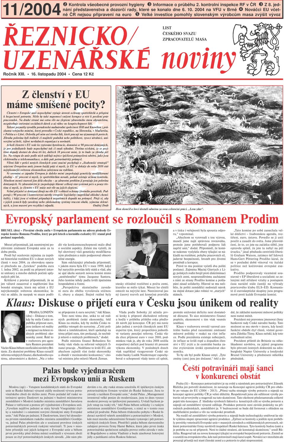 listopadu 2004 Cena 12 Kč Z členství v EU máme smíšené pocity? Členství v Evropské unii nepochybně zvyšuje úroveň ochrany spotřebitelů a přispívá k bezpečnosti potravin.