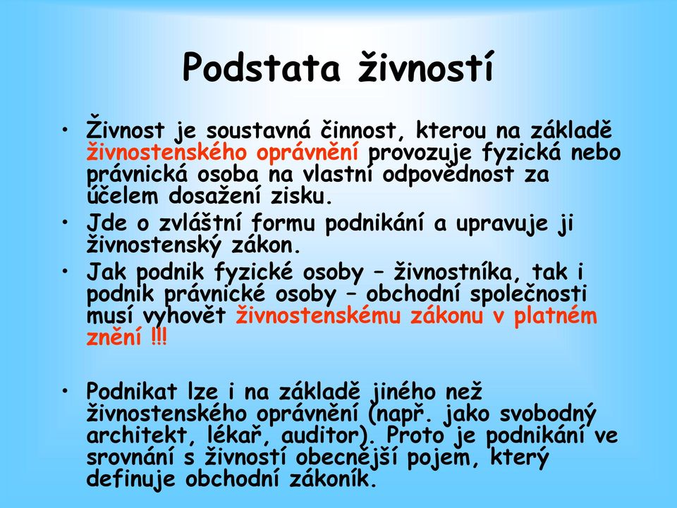 Jak podnik fyzické osoby živnostníka, tak i podnik právnické osoby obchodní společnosti musí vyhovět živnostenskému zákonu v platném znění!