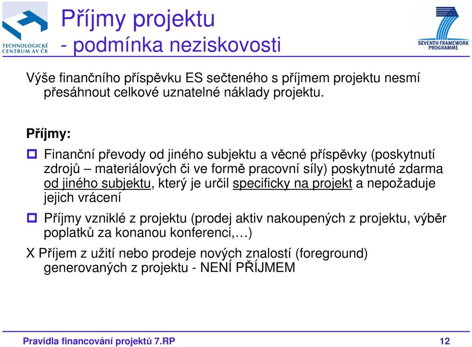 subjektu, který je určil specificky na projekt a nepožaduje jejich vrácení Příjmy vzniklé z projektu (prodej aktiv nakoupených z projektu, výběr poplatků