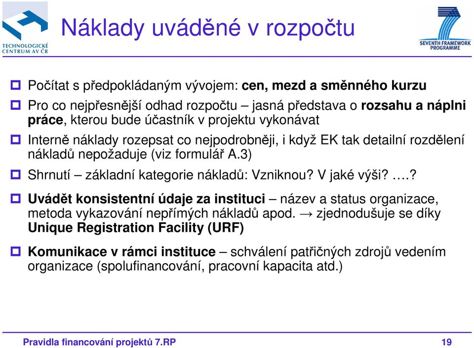 3) Shrnutí základní kategorie nákladů: Vzniknou? V jaké výši?.? Uvádět konsistentní údaje za instituci název a status organizace, metoda vykazování nepřímých nákladů apod.