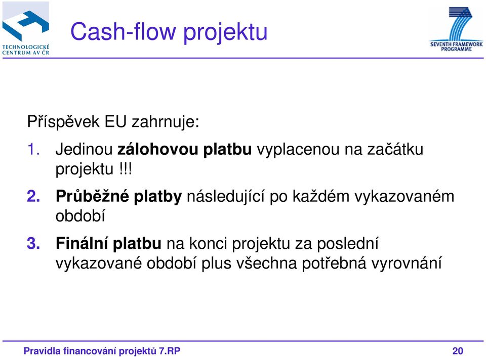 Průběžné platby následující po každém vykazovaném období 3.