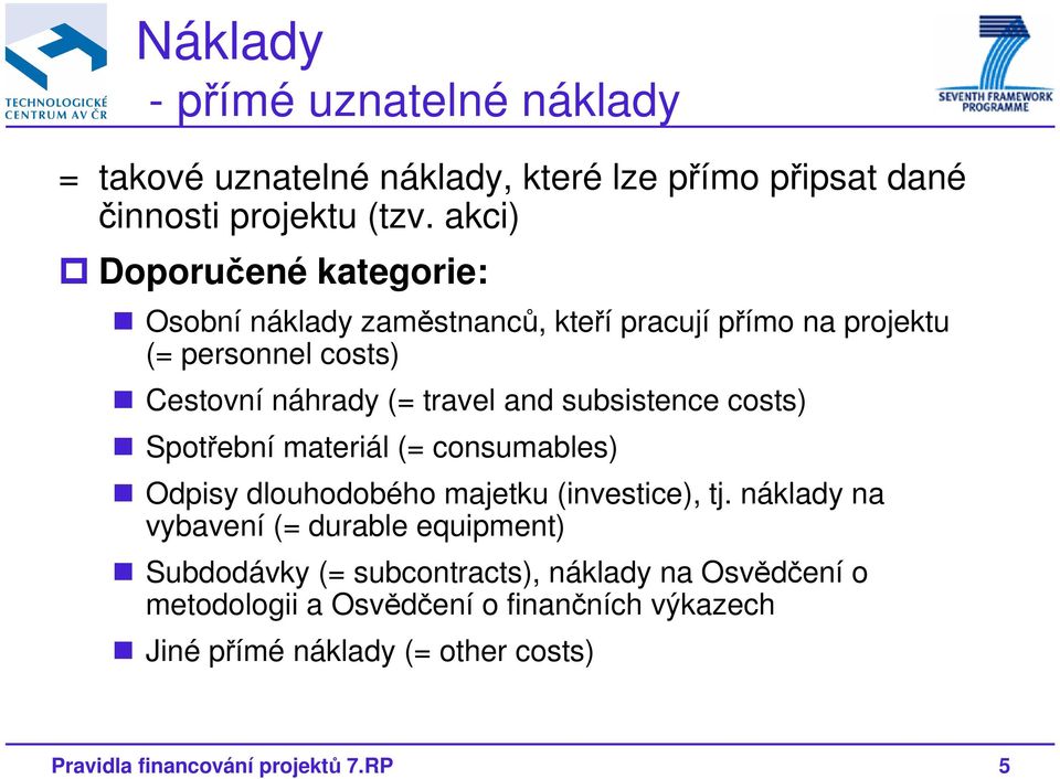 subsistence costs) Spotřební materiál (= consumables) Odpisy dlouhodobého majetku (investice), tj.