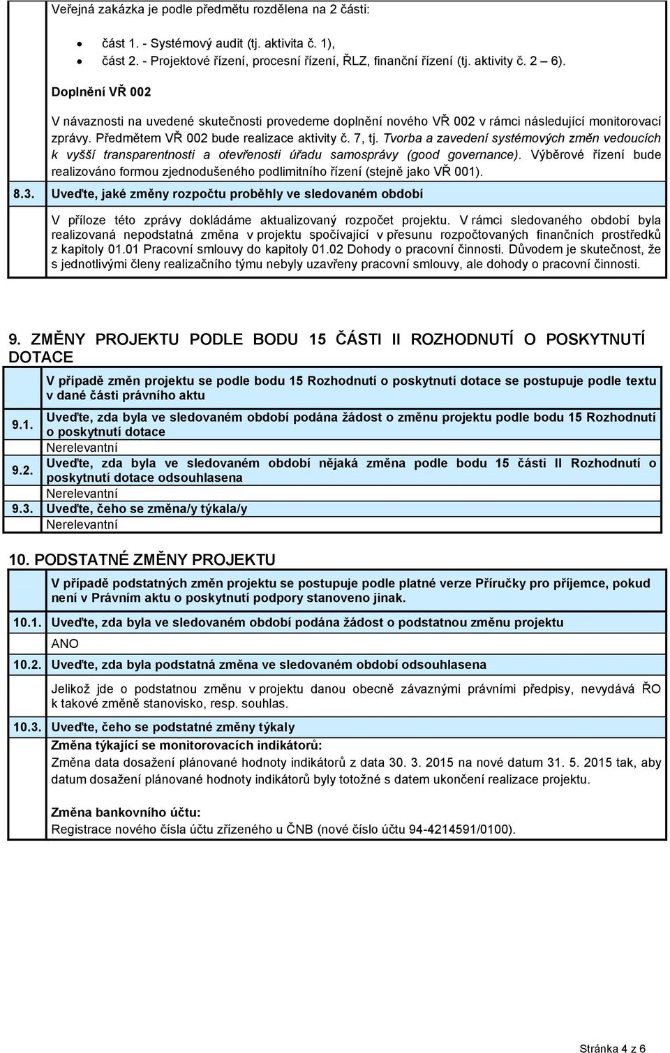 Tvorba a zavedení systémových změn vedoucích k vyšší transparentnosti a otevřenosti úřadu samosprávy (good governance).