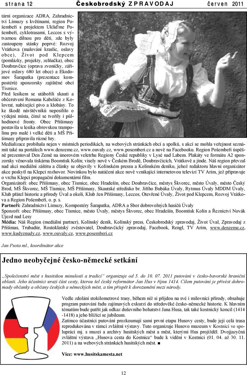 oslavy 680 let obce) a Ekodomov Šarapatka (prezentace kompostérů) sponzorsky zajištěné obcí Tismice.